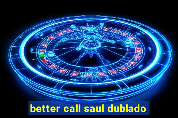 better call saul dublado